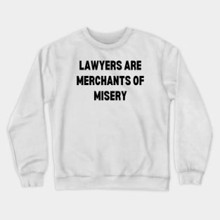 Lawyers are merchants of misery Crewneck Sweatshirt